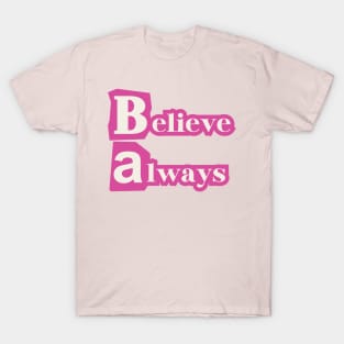 Believe always. T-Shirt